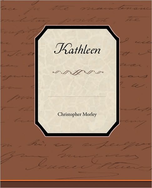 Kathleen - Christopher Morley - Books - Book Jungle - 9781438595740 - April 22, 2010