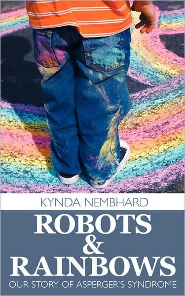 Cover for Kynda Nembhard · Robots &amp; Rainbows: Our Story of Asperger's Syndrome (Pocketbok) (2009)