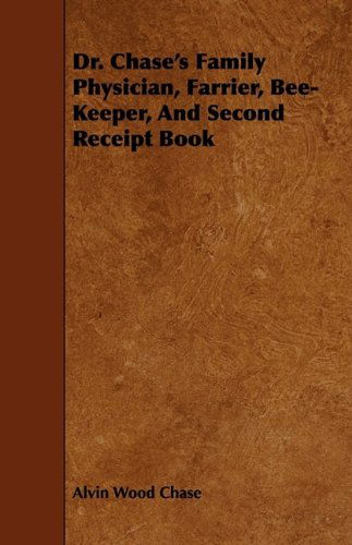 Cover for Alvin Wood Chase · Dr. Chase's Family Physician, Farrier, Bee-keeper, and Second Receipt Book (Paperback Book) (2009)