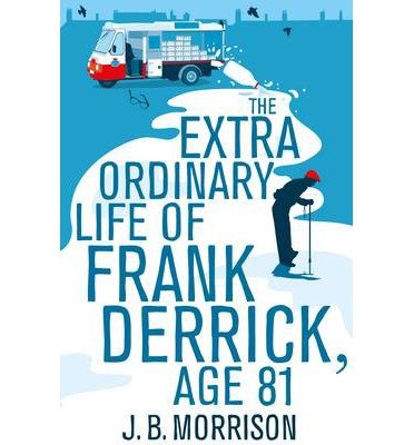 Cover for J.B. Morrison · The Extra Ordinary Life of Frank Derrick, Age 81 (Paperback Bog) [Main Market edition] (2014)