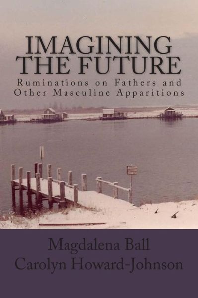 Cover for Magdalena Ball · Imagining the Future: Ruminations on Fathers and Other Masculine Apparitions (Paperback Book) (2010)