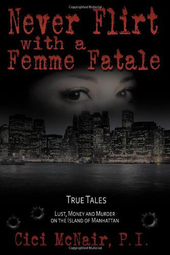 Cover for Cici Mcnair · Never Flirt with a Femme Fatale (Paperback Book) (2010)