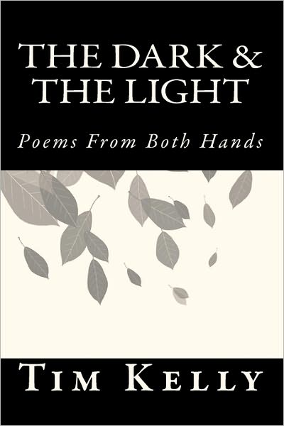 Cover for Tim Kelly · The Dark &amp; the Light: Poems from Both Hands (Pocketbok) (2010)