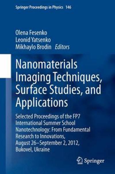 Cover for Olena Fesenko · Nanomaterials Imaging Techniques, Surface Studies, and Applications: Selected Proceedings of the FP7 International Summer School Nanotechnology: From Fundamental Research to Innovations, August 26-September 2, 2012, Bukovel, Ukraine - Springer Proceedings (Inbunden Bok) [2013 edition] (2013)