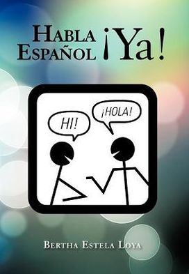 Cover for Bertha Estela Loya · Habla Espa Ol Ya!: Cuaderno De Trabajo Nivel B Sico Para Extranjeros (Hardcover Book) [Spanish edition] (2012)