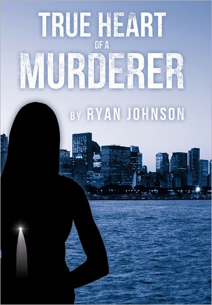 True Heart of a Murderer - Ryan Johnson - Books - Authorhouse - 9781463414740 - June 20, 2011