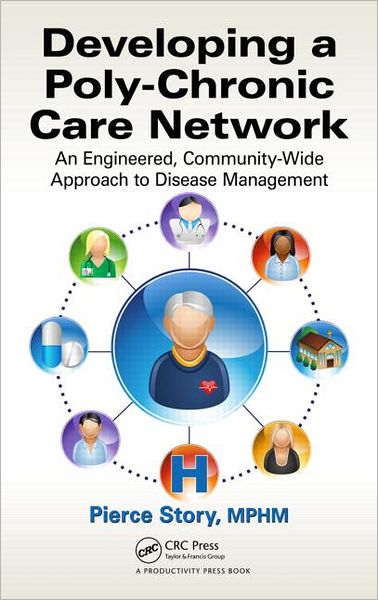 Cover for Story, MPHM, Pierce · Developing a Poly-Chronic Care Network: An Engineered, Community-Wide Approach to Disease Management (Hardcover Book) (2012)