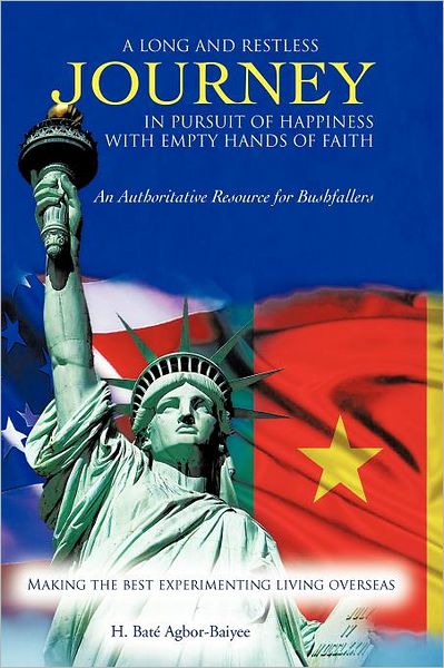 Cover for H Bat Agbor-baiyee · A Long and Restless Journey in Pursuit of Happiness with Empty Hands of Faith: an Authoritative Resource for Bushfallers (Paperback Book) (2012)