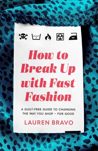 Cover for Lauren Bravo · How To Break Up With Fast Fashion: A guilt-free guide to changing the way you shop - for good (Hardcover bog) (2021)