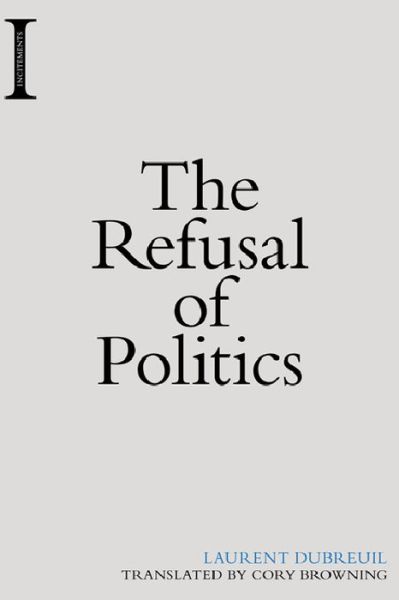 Cover for Laurent Dubreuil · The Refusal of Politics (Hardcover Book) (2016)