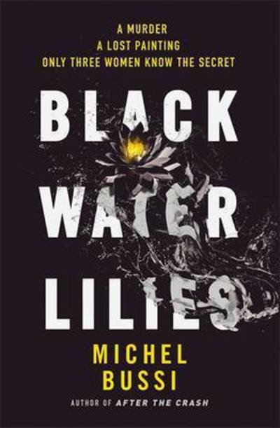 Cover for Michel Bussi · Black Water Lilies: A stunning, twisty murder mystery (Innbunden bok) (2016)