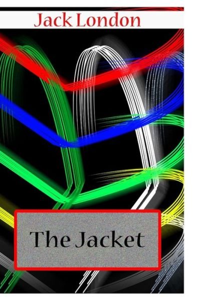 The Jacket - Jack London - Books - Createspace - 9781477697740 - June 21, 2012