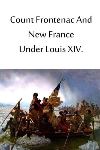 Cover for Francis Parkman · Count Frontenac and New France Under Louis Xiv (Paperback Book) (2012)