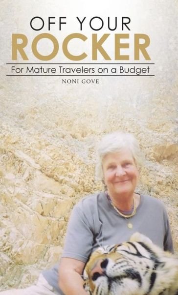 Cover for Noni Gove · Off Your Rocker: for Mature Travelers on a Budget (Hardcover Book) (2014)