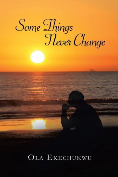 Some Things Never Change - Ola Ekechukwu - Books - XLIBRIS - 9781483607740 - March 14, 2013