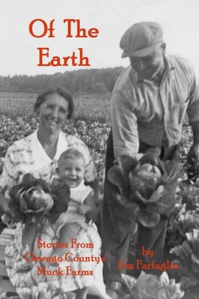 Cover for Jim Farfaglia · Of the Earth: Stories from Oswego County's Muck Farms (Paperback Bog) (2013)