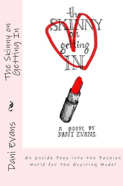 Cover for Dani Evans · The Skinny on Getting In: an Inside Peek into the Fashion World for the Aspiring Model (Paperback Book) (2013)