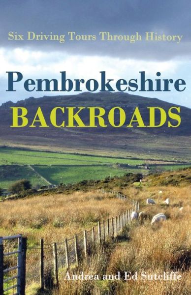 Cover for Andrea Sutcliffe · Pembrokeshire Backroads: Six Driving Tours Through History (Paperback Book) (2014)