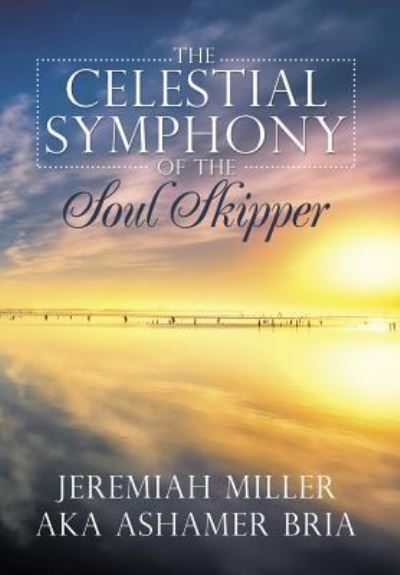 Cover for Ashamer Bria · The Celestial Symphony of the Soul Skipper (Hardcover Book) (2016)