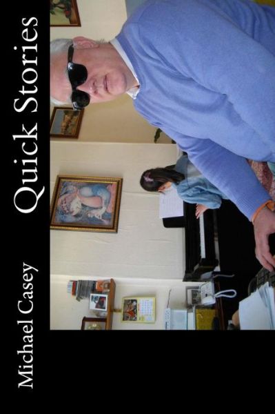 Quick Stories - Michael Casey - Livres - Createspace - 9781500539740 - 14 mai 2014