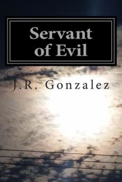 Servant of Evil - J R Gonzalez - Bøger - Createspace - 9781500935740 - 25. august 2014