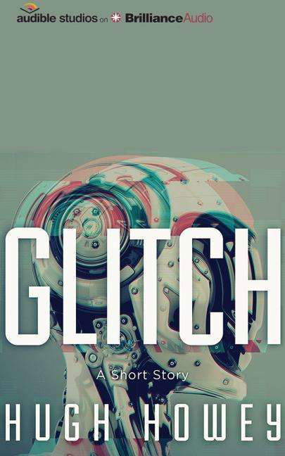Glitch: a Short Story - Hugh Howey - Musik - Audible Studios on Brilliance - 9781501264740 - 18. august 2015
