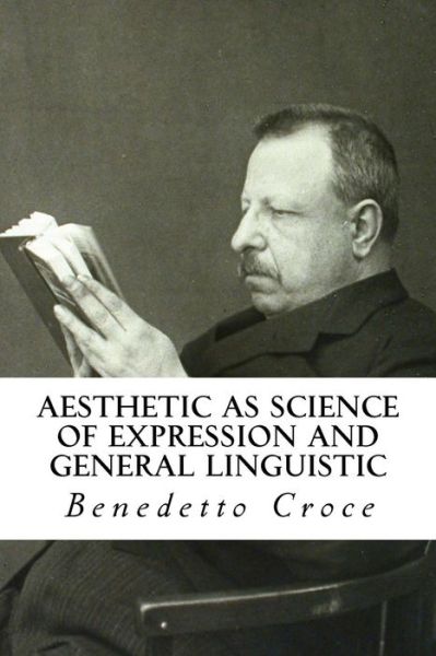 Cover for Benedetto Croce · Aesthetic As Science of Expression and General Linguistic (Paperback Bog) (2014)