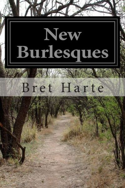 New Burlesques - Bret Harte - Books - Createspace - 9781502931740 - October 22, 2014