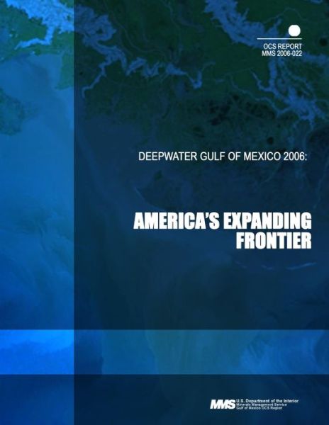 Deepwater Gulf of Mexico 2006: America's Expanding Frontier - U S Department of the Interior - Książki - Createspace - 9781503327740 - 3 stycznia 2015