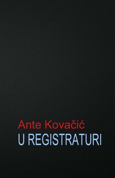 Cover for Ante Kovacic · U Registraturi: Roman (Paperback Book) (2014)