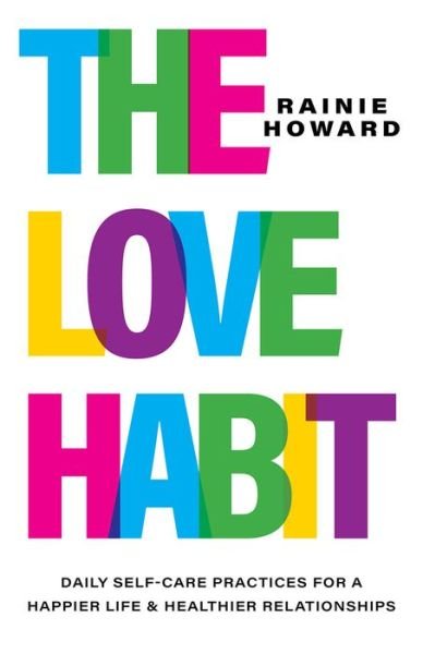 Rainie Howard · The Love Habit: Daily Self-Care Practices for a Happier Life and Healthier Relationships (Hardcover bog) (2024)