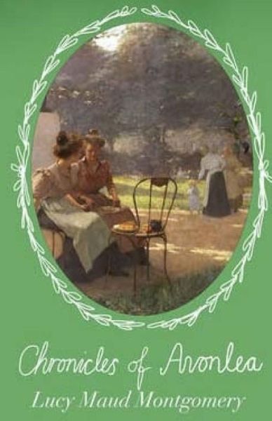 Chronicles of Avonlea - Lucy Maud Montgomery - Kirjat - Createspace - 9781511627740 - perjantai 10. huhtikuuta 2015