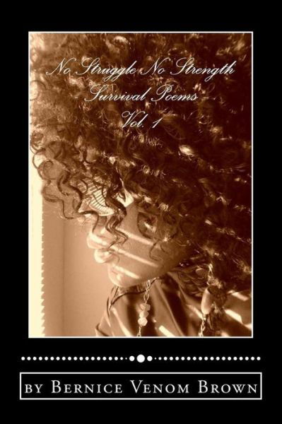 Bernice Venom Brown · No Struggle No Strength (Vol. 1): Survival Poems (Paperback Bog) (2015)