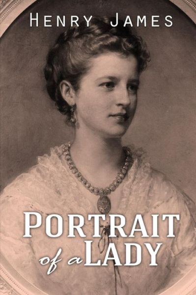 Portrait of a Lady - Henry James - Books - Createspace - 9781512112740 - May 9, 2015