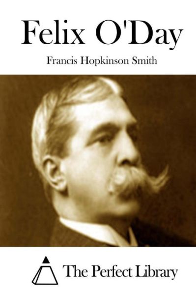 Felix O'day - Francis Hopkinson Smith - Kirjat - Createspace - 9781512154740 - maanantai 11. toukokuuta 2015