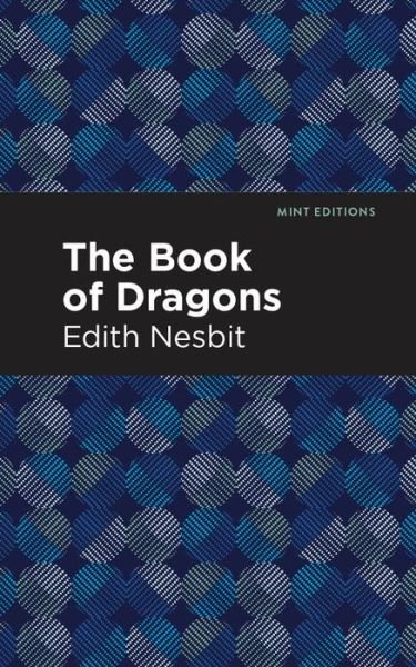 The Book of Dragons - Mint Editions - Edith Nesbit - Boeken - Graphic Arts Books - 9781513269740 - 18 februari 2021