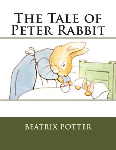 The Tale of Peter Rabbit - Beatrix Potter - Books - Createspace - 9781516804740 - August 8, 2015