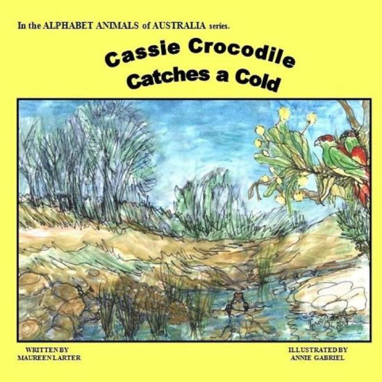 Cover for Maureen Larter · Cassie Crocodile Catches a Cold: Alphabet Animals of Australia (Paperback Book) (2015)