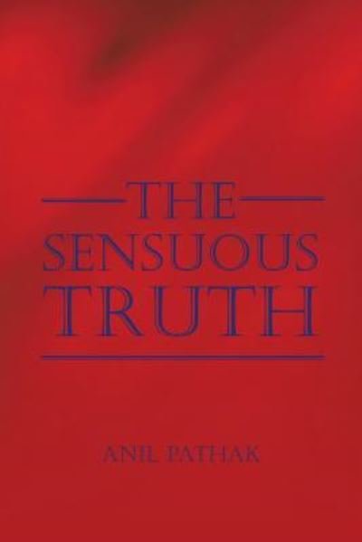 Cover for Anil Pathak · The Sensuous Truth (Paperback Bog) (2016)
