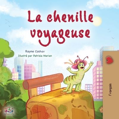 Cover for Rayne Coshav · The Traveling Caterpillar (French Children's Book) - French Bedtime Collection (Paperback Book) [Large type / large print edition] (2022)