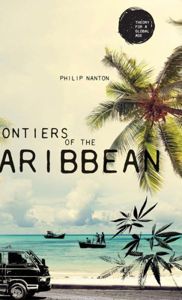 Cover for Philip Nanton · Frontiers of the Caribbean - Theory for a Global Age (Hardcover Book) (2017)