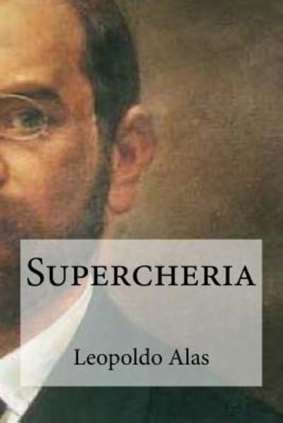 Supercheria - Leopoldo Alas - Books - Createspace Independent Publishing Platf - 9781533270740 - May 15, 2016