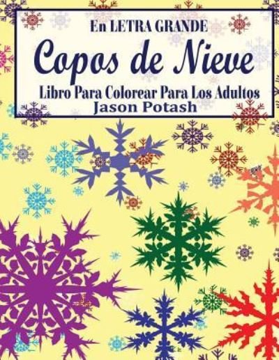 Cover for Jason Potash · Copos de Nieve Libro Para Colorear Para Los Adultos ( En Letra Grande) (Paperback Book) (2016)