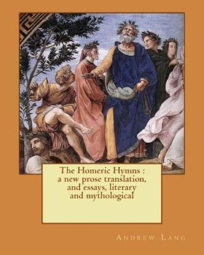 The Homeric Hymns - Andrew Lang - Libros - Createspace Independent Publishing Platf - 9781535119740 - 6 de julio de 2016