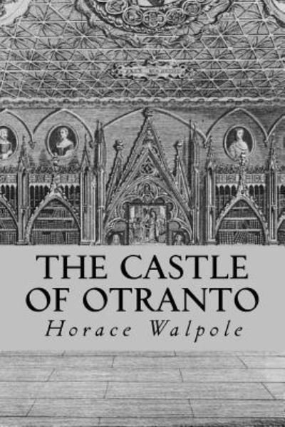 The Castle of Otranto - Horace Walpole - Kirjat - Createspace Independent Publishing Platf - 9781535234740 - tiistai 12. heinäkuuta 2016