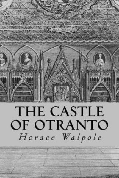 The Castle of Otranto - Horace Walpole - Bücher - Createspace Independent Publishing Platf - 9781535234740 - 12. Juli 2016