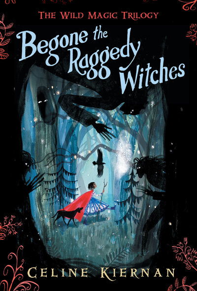 Cover for Celine Kiernan · Begone the Raggedy Witches (the Wild Magic Trilogy, Book One) (Book) (2019)