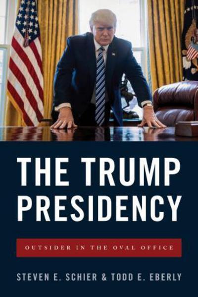 Cover for Steven E. Schier · The Trump Presidency: Outsider in the Oval Office (Paperback Book) (2017)
