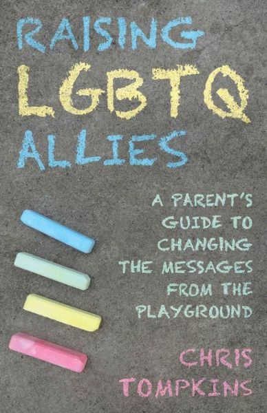 Tompkins, Chris, LGBTQ-affirming therapist · Raising LGBTQ Allies: A Parent's Guide to Changing the Messages from the Playground (Paperback Book) (2024)