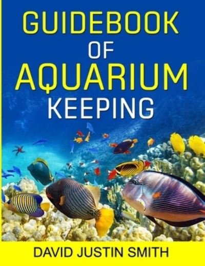 Cover for David Justin Smith · Guidebook of Aquarium Keeping (Taschenbuch) (2016)